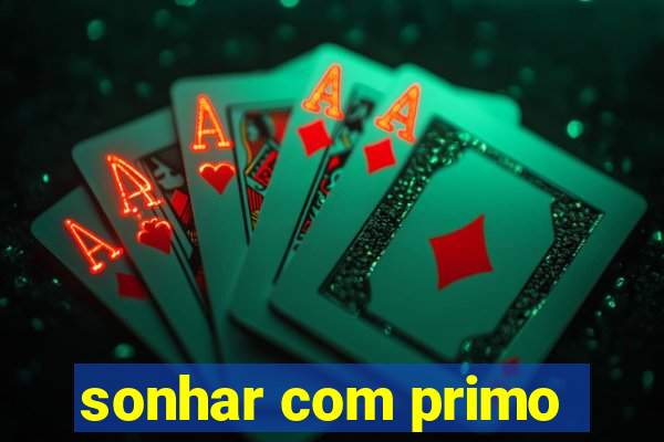 sonhar com primo